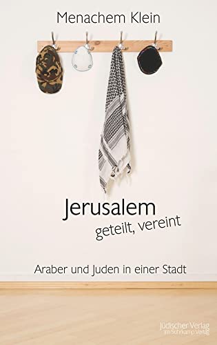 Jerusalem - geteilt, vereint: Araber und Juden in einer Stadt