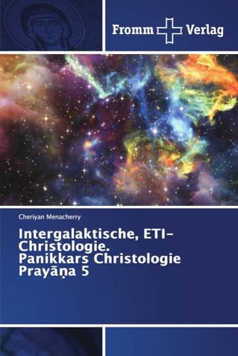 Intergalaktische, ETI-Christologie. Panikkars Christologie Pray¿¿a 5: DE von Fromm Verlag