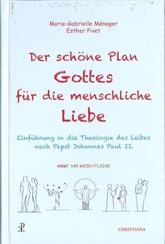 Der schöne Plan Gottes für die menschliche Liebe: Einführung in die Theologie des Leibes nach Papst Johannes Paul II. von Christiana