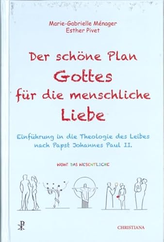 Der schöne Plan Gottes für die menschliche Liebe: Einführung in die Theologie des Leibes nach Papst Johannes Paul II.