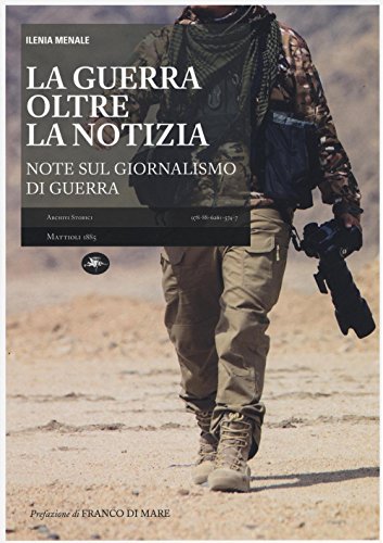 La guerra oltre la notizia. Ediz. illustrata (Archivi storici)