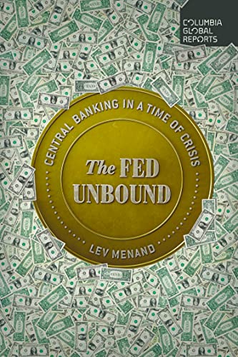 The Fed Unbound: Central Banking in a Time of Crisis von Columbia Global Reports