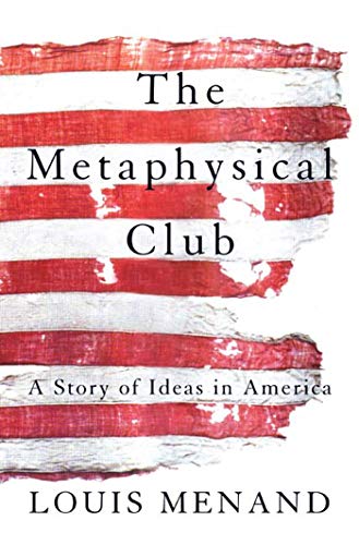 Metaphysical Club: A Story of Ideas in America