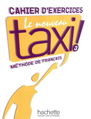 Le Nouveau Taxi ! 3 Pracovní sešit: Le Nouveau Taxi ! 3 - Cahier d'exercices von HACHETTE FLE