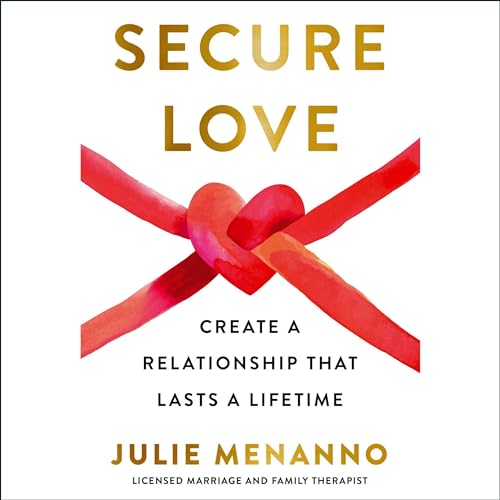 Secure Love: Create a Relationship That Lasts a Lifetime