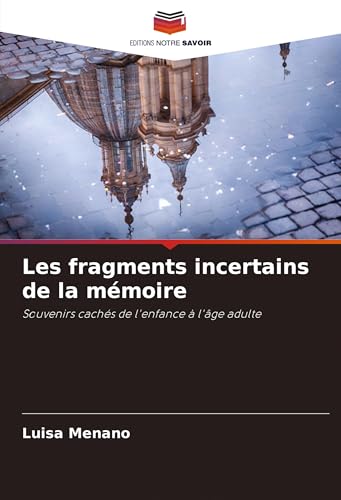 Les fragments incertains de la mémoire: Souvenirs cachés de l'enfance à l'âge adulte von VDM Verlag