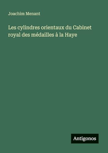 Les cylindres orientaux du Cabinet royal des médailles à la Haye von Antigonos Verlag