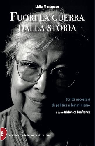Fuori la guerra dalla storia. Scritti necessari di politica e femminismo von Enciclopedia delle Donne