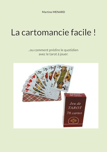 La cartomancie facile !: ...ou comment prédire le quotidien avec le tarot à jouer.