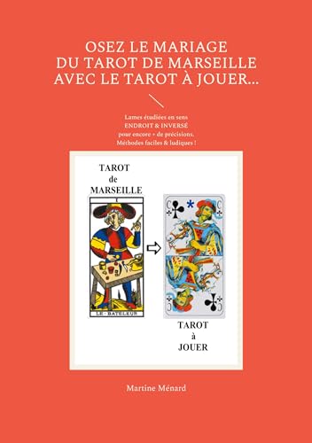 Osez le mariage du tarot de Marseille avec le tarot à Jouer...: Lames étudiées en sens ENDROIT & INVERSÉ pour encore + de précisions. Méthodes faciles & ludiques ! von BoD – Books on Demand – Frankreich