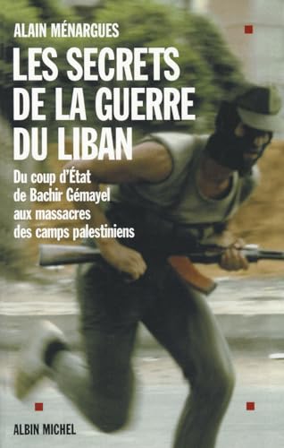 Secrets de La Guerre Du Liban (Les): Du coup d'État de Bachir Gémayel aux massacres des camps palestiniens (Histoire)