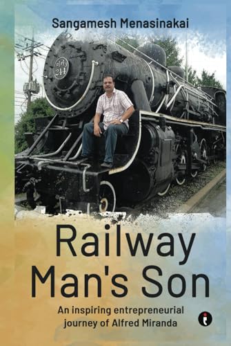 Railway Man's Son: An Inspiring Entrepreneurial Journey of Alfred Miranda von IndiePress