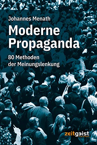 Moderne Propaganda: 80 Methoden der Meinungslenkung von Verlag zeitgeist Print & Online