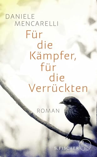 Für die Kämpfer, für die Verrückten: Roman