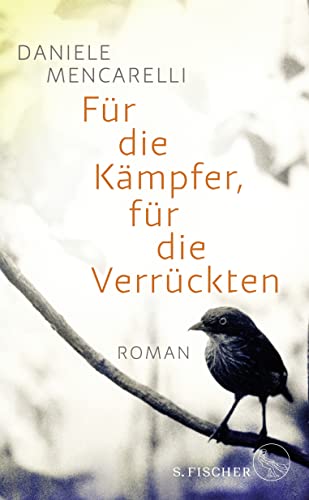 Für die Kämpfer, für die Verrückten: Roman