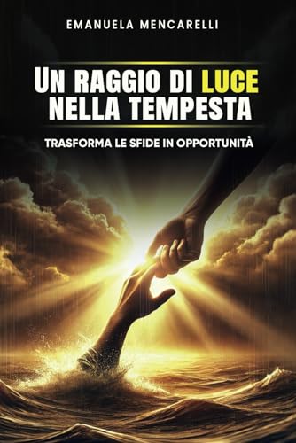 Un raggio di luce nella tempesta: Trasforma le sfide in opportunità Un raggio di luce nella tempesta: Trasforma le sfide in opportunità von Bookness
