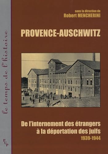 Provence-auschwitz : de l'internement des étrangers à la deportation des juifs 1: De l'internement des étrangers à la déportation des juifs (1939-1944)