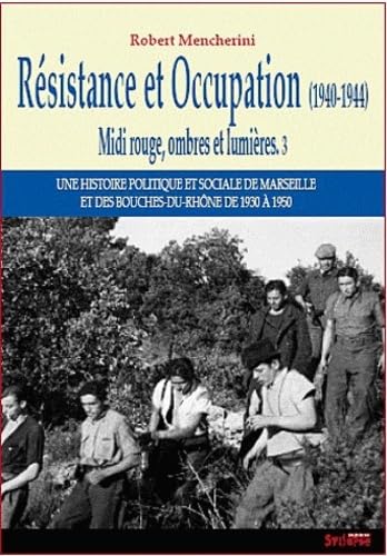 resistance et occupation 1940-1944: UNE HISTOIRE POLITIQUE ET SOCIALE DE MARSEILLE ET DES BOUCHES-DU-RHÔNE (1930-195 (0)