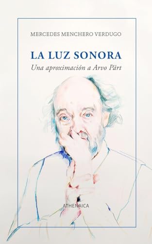 La luz sonora: Una aproximación a Arvo Pärt (Ensayo) von Athenaica Ediciones