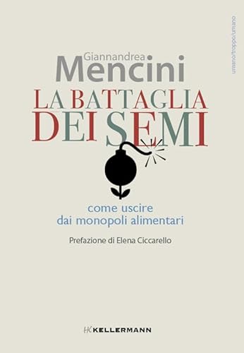 La battaglia dei semi. Come uscire dai monopoli alimentari (Umano troppo umano) von Kellermann Editore