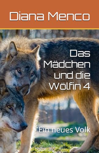 Das Mädchen und die Wölfin 4: Ein neues Volk von Independently published