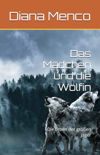 Das Mädchen und die Wölfin: Die Erben der großen Jäger von Independently published