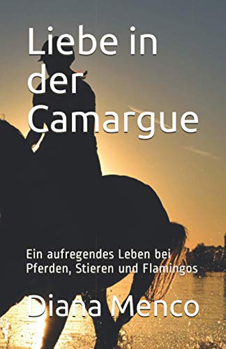 Liebe in der Camargue: Ein aufregendes Leben bei Pferden, Stieren und Flamingos von 978-3-947840