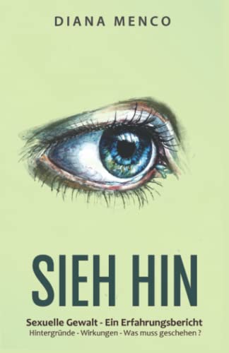 Sieh hin: Sexuelle Gewalt - Ein Erfahrungsbericht Hintergründe - Wirkungen - Was muss geschehen von 978-3-947840