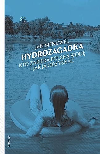 Hydrozagadka: Kto zabiera polską wodę i jak ją odzyskać von Wydawnictwo Krytyki Politycznej