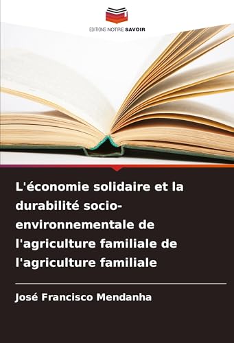 L'économie solidaire et la durabilité socio-environnementale de l'agriculture familiale de l'agriculture familiale von Editions Notre Savoir