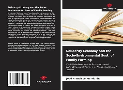 Solidarity Economy and the Socio-Environmental Sust. of Family Farming: The Solidarity Economy and the Socio-environmental Sustainability of Family Farming in the Municipality of Colinas do Tocantins von Our Knowledge Publishing