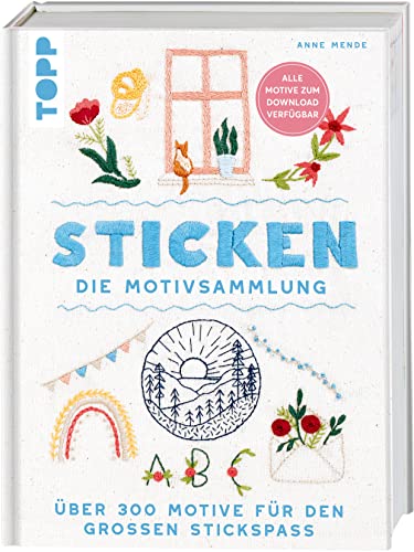 Sticken. Die Motivsammlung: Über 300 Motive für den großen Stickspaß. Alle Motive zum Download verfügbar. Alle benötigten Stiche detailliert erklärt von Frech