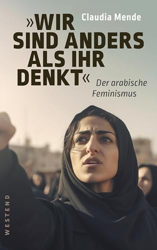Wir sind anders, als ihr denkt: Der arabische Feminismus von WESTEND