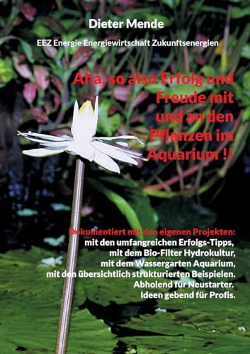 Aha, so also Erfolg und Freude mit und an den Pflanzen im Aquarium !!: Dokumentiert mit den eigenen Projekten von Books on Demand