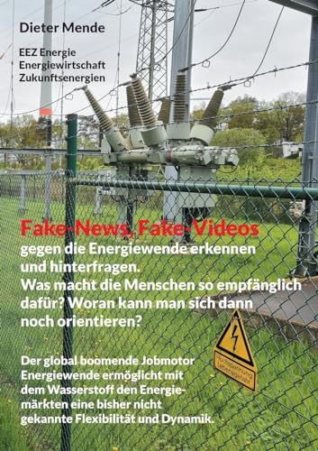 Fake-News, Fake-Videos gegen die Energiewende erkennen und hinterfragen. Was macht die Menschen so empfänglich dafür? Woran kann man sich dann noch ... nicht gekannte Flexibilität und Dynamik.