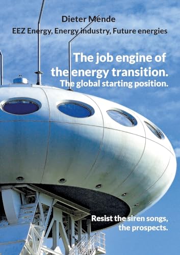 The job engine of the energy transition. The global starting position.: Resist the siren songs, the prospects. von BoD – Books on Demand