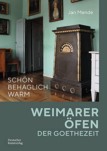 Schön behaglich warm: Weimarer Öfen der Goethezeit