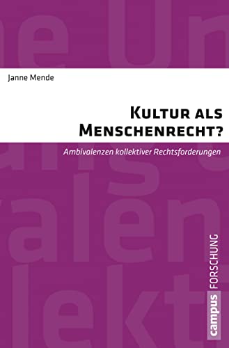 Kultur als Menschenrecht?: Ambivalenzen kollektiver Rechtsforderungen (Campus Forschung, 970)