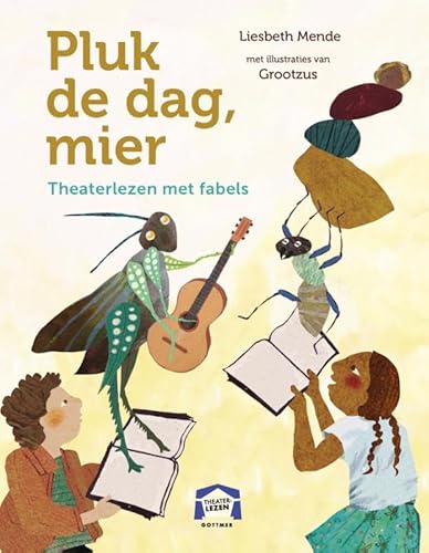 Pluk de dag, mier: Theaterlezen met fabels von Gottmer