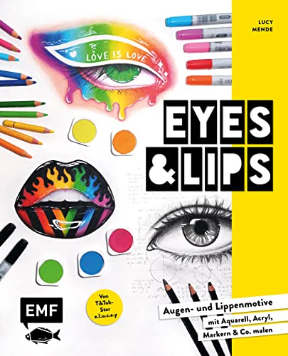 Eyes and Lips – Vom TikTok Star e.l.u.c.e.y: Trendige Augen- und Lippenmotive mit Aquarell, Acryl, Markern und Co. malen – Mit Lucys Playlists von Edition Michael Fischer / EMF Verlag