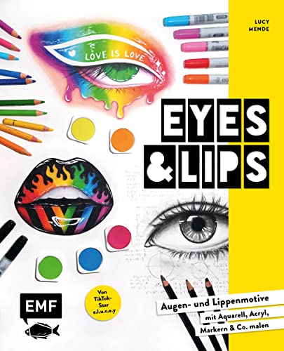 Eyes and Lips – Vom TikTok Star e.l.u.c.e.y: Trendige Augen- und Lippenmotive mit Aquarell, Acryl, Markern und Co. malen – Mit Lucys Playlists von Edition Michael Fischer