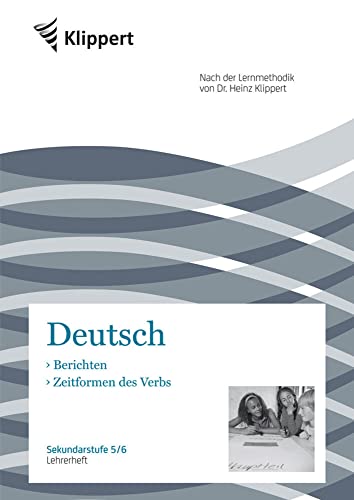 Berichten | Zeitformen des Verbs: Sekundarstufe 5-6. Lehrerheft (5. und 6. Klasse) (Klippert Sekundarstufe) von Klippert Verlag i.d. AAP