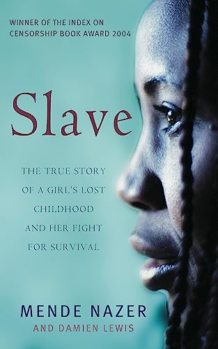 Slave: The True Story of a Girl's Lost Childhood and Her FIght for Survival Slave: The True Story of a Girl's Lost Childhood and Her FIght for Survival