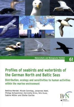 Profiles of seabirds and waterbirds of the German North and Baltic Seas: Distribution, ecology and sensitivities to human activities within the marine ... (Naturschutz und Biologische Vielfalt) von Landwirtschaftsvlg Münster