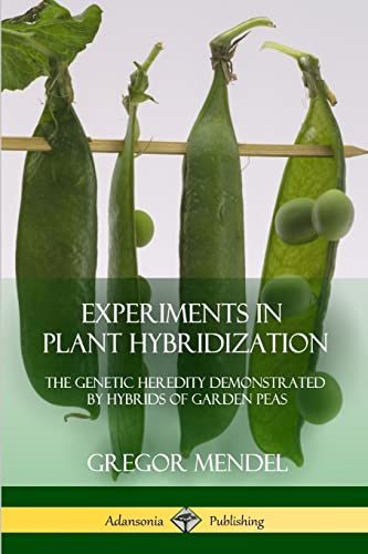 Experiments in Plant Hybridization: The Genetic Heredity Demonstrated by Hybrids of Garden Peas von Lulu