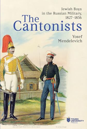 The Cantonists: Jewish Boys in the Russian Military, 1827–1856 von Touro University Press