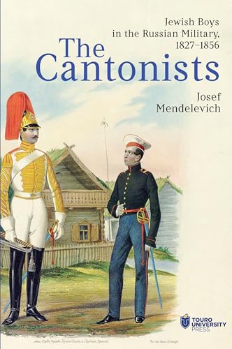 The Cantonists: Jewish Boys in the Russian Military, 1827–1856 von Touro University Press