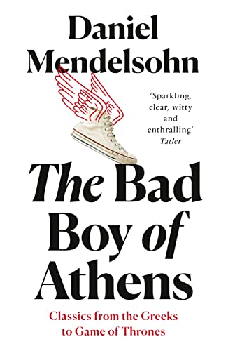 The Bad Boy of Athens: Classics from the Greeks to Game of Thrones von William Collins