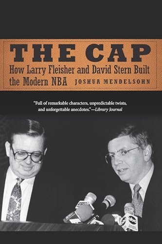 The Cap: How Larry Fleisher and David Stern Built the Modern NBA The Cap: How Larry Fleisher and David Stern Built the Modern NBA von University of Nebraska Press