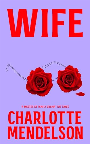 Wife: An Intensely Witty and Empathetic Novel from the Author of The Exhibitionist